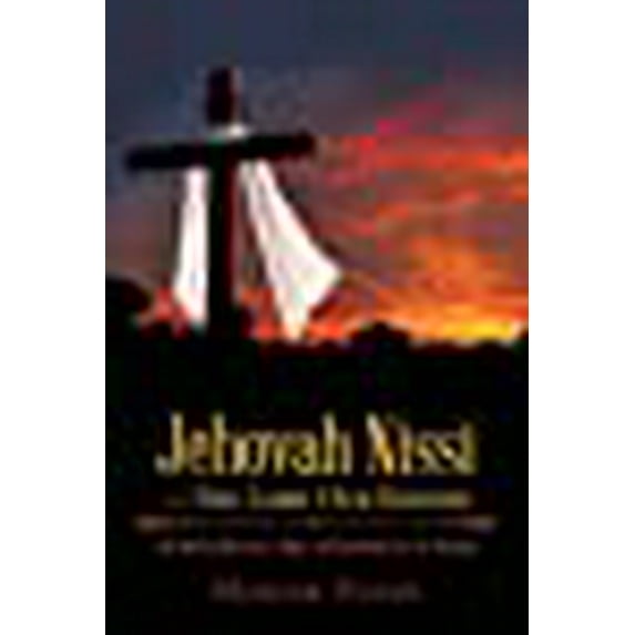 Jehovah Nissi-The Lord Our Banner: The Role of Banners, Flags, and Symbolic Art in Worship (Paperback)