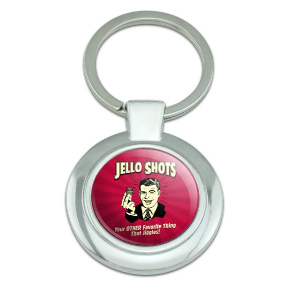 Jello Shots Your Other Favorite Thing That Jiggles Funny Humor Retro Keychain Classy Round Chrome Plated Metal