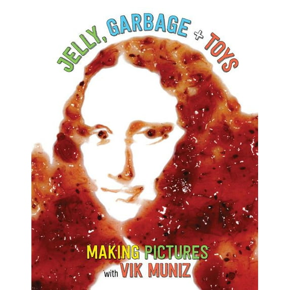Jelly, Garbage + Toys : Making Pictures with Vik Muniz (Hardcover)