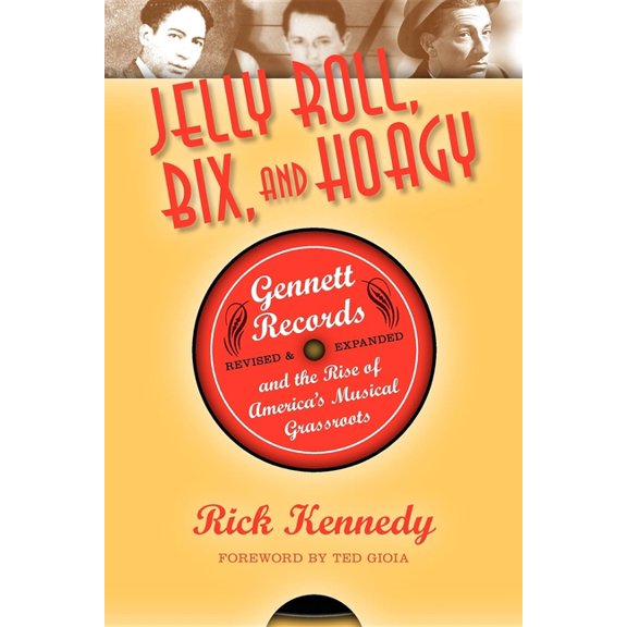 Jelly Roll, Bix, and Hoagy: Gennett Records and the Rise of America's Musical Grassroots, (Paperback)