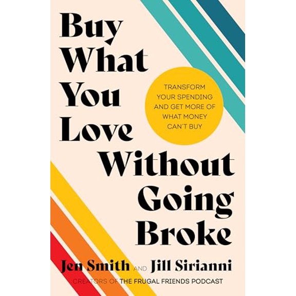 Pre-Owned Buy What You Love Without Going Broke: Transform Your Spending and Get More of What Money Can't Buy (Hardcover) 0063371316 9780063371316