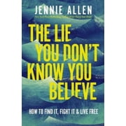Jennie Allen The Lie You Dont Know You Believe Paperback