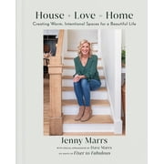 House + Love = Home Creating Warm, Intentional Spaces for a Beautiful Life Hardcover