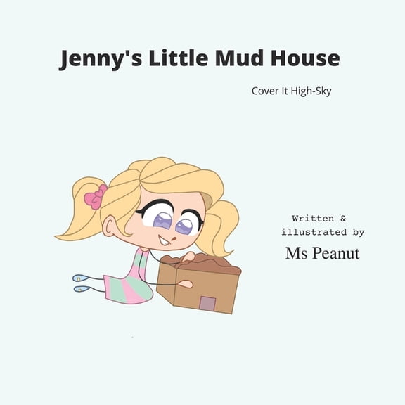 Jenny's Little Mud House: Cover it Sky-High, (Paperback)