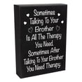 thumbnail image 1 of JennyGems Funny Brother, Sometimes Talking To Your Brother Is All the Therapy You Need, 6x8 in, Wood Sign, Gift for Brother, Funny Brother Gifts From Sister, Made in USA, 1 of 9
