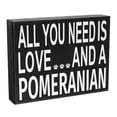 thumbnail image 1 of JennyGems Pomeranian Decor, All You Need Is Love And A Pomeranian Sign, 8x6 in, Pomeranian Mom, Pomeranian Gifts, Pom Dogs, Pomeranian Decorations, American Made, 1 of 9