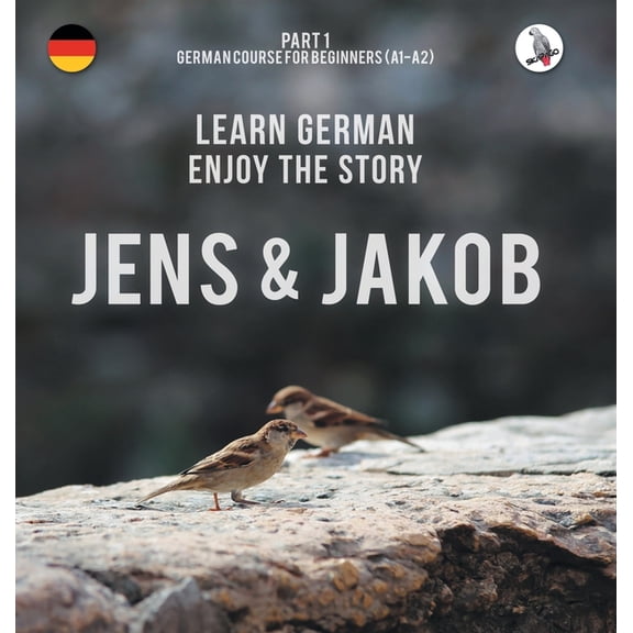 Jens und Jakob. Learn German. Enjoy the Story. Part 1 German Course for Beginners, (Hardcover)