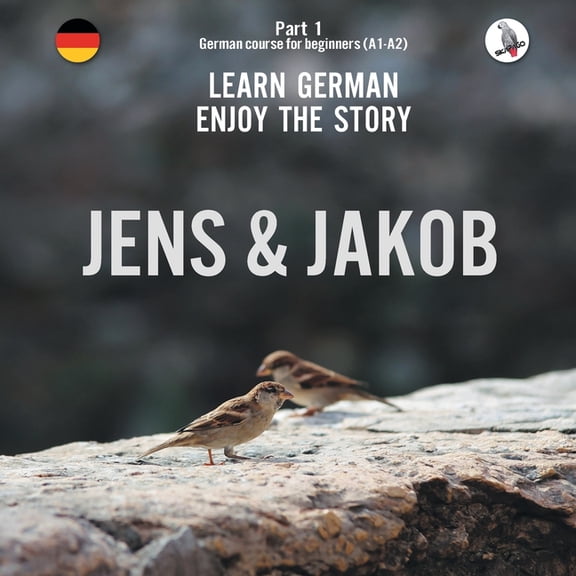 Jens und Jakob. Learn German. Enjoy the Story. Part 1  German Course for Beginners, (Paperback)