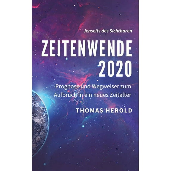 Jenseits Des Sichtbaren Zeitenwende 2020: Prognose und Wegweiser zum Aufbruch in ein neues Zeitalter, Book 3, (Paperback)