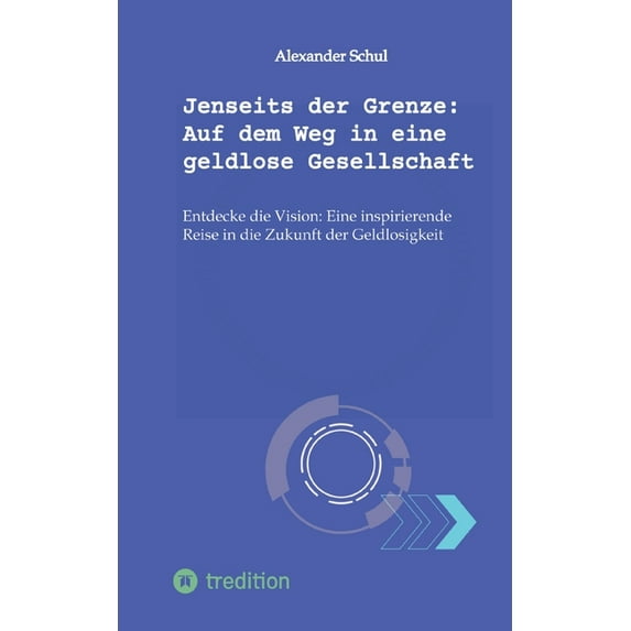 Jenseits der Grenze: Auf dem Weg in eine geldlose Gesellschaft: Entdecke die Vision: Eine inspirierende Reise in die Zuk, (Paperback)