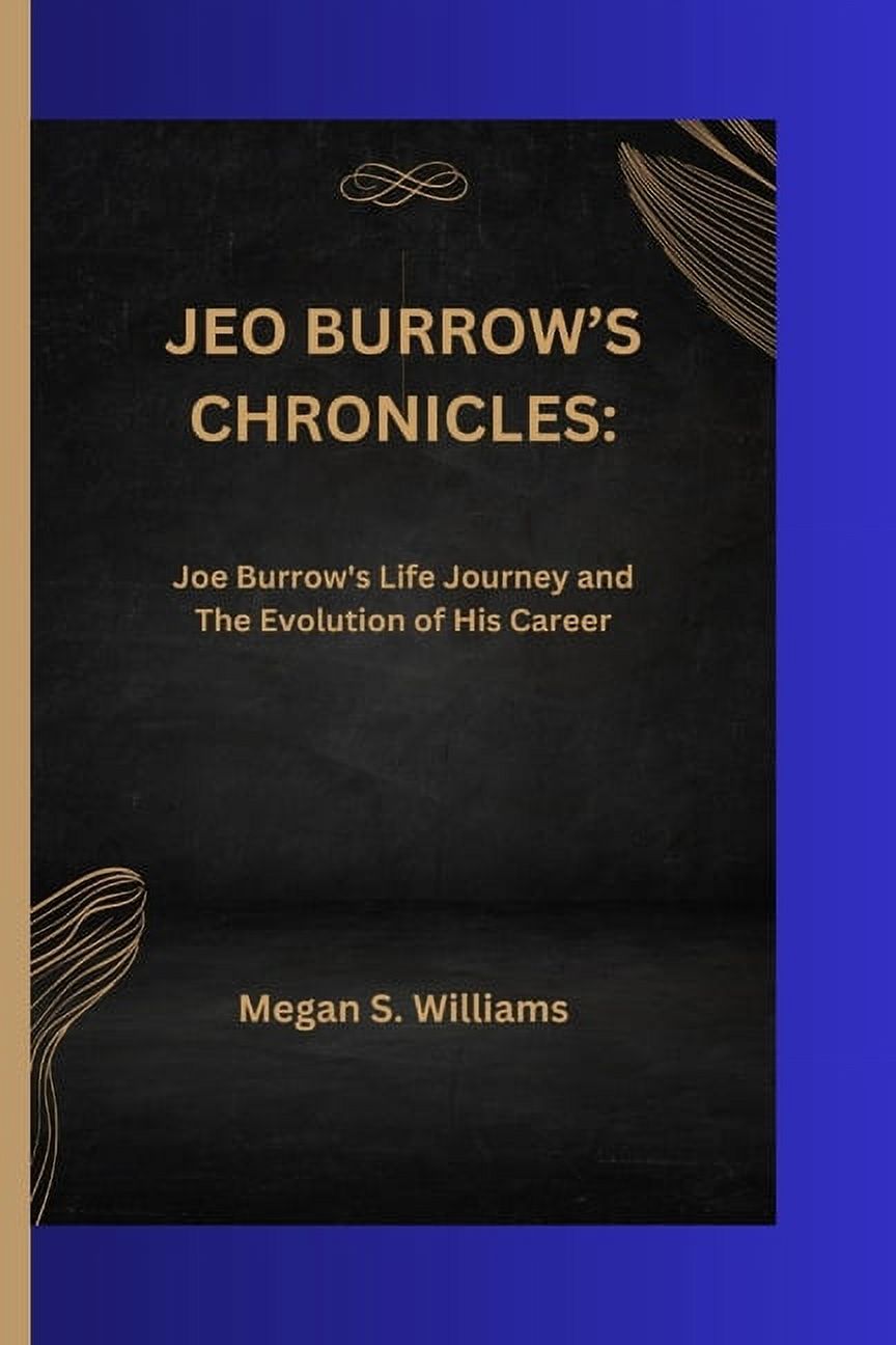 Jeo Burrow's Chronicles: Joe Burrow's Life Journey and The Evolution of ...