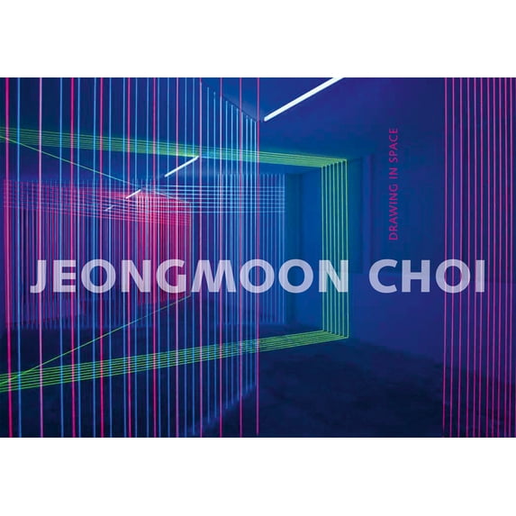 Jeongmoon Choi: Drawing in Space (Hardcover)