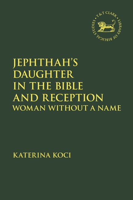 Jephthah's Daughter in the Bible and Reception: Woman Without a Name, (Hardcover)