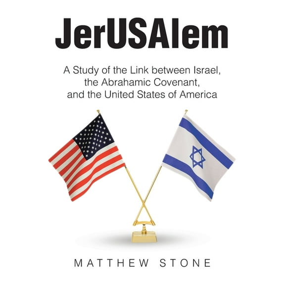 JerUSAlem: A Study of the Link between Israel, the Abrahamic Covenant, and the United States of America, (Paperback)