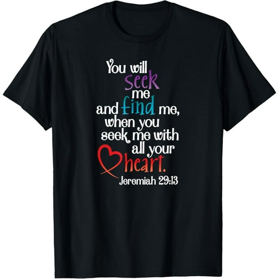 Jeremiah 29:13 - Seek Me with all your Heart T-Shirt