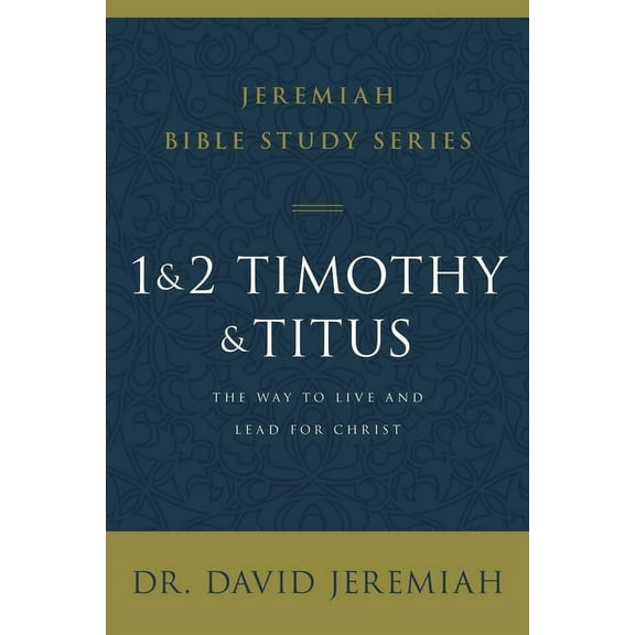Jeremiah Bible Study 1 and 2 Timothy and Titus: The Way to Live and Lead for Christ, (Paperback)