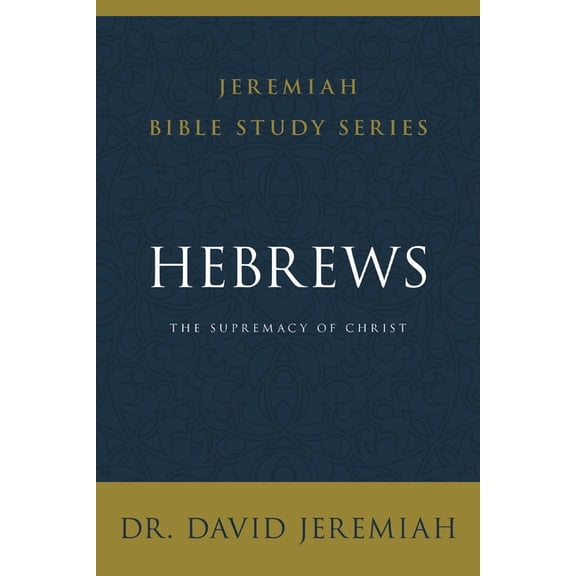 Jeremiah Bible Study Hebrews: The Supremacy of Christ, (Paperback)
