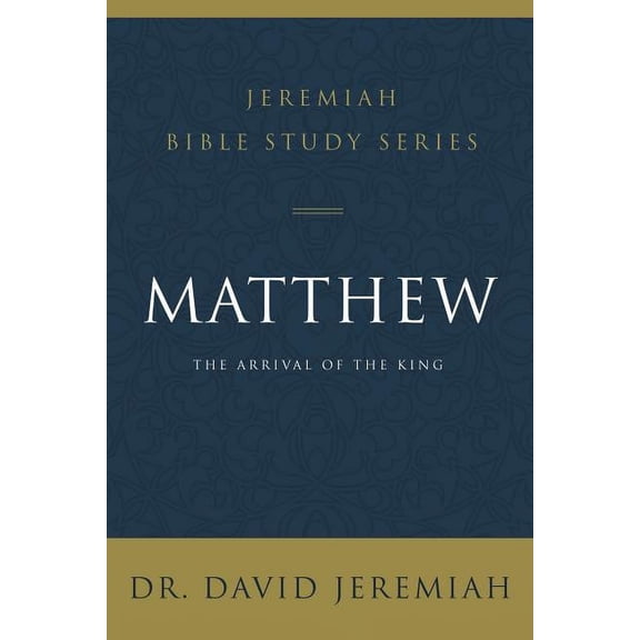Jeremiah Bible Study Matthew: The Arrival of the King, (Paperback)