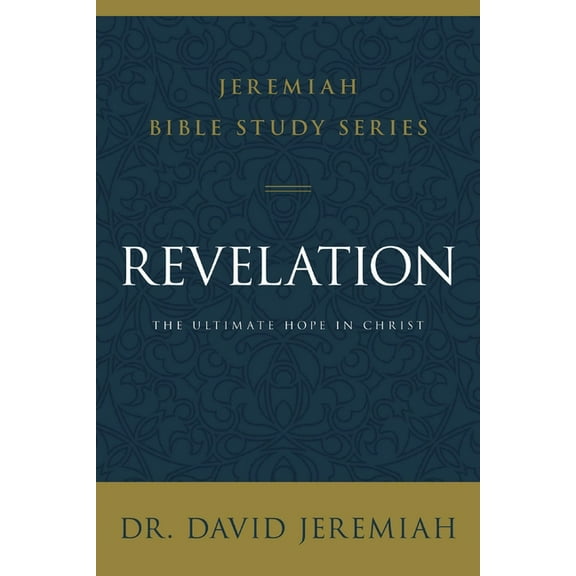 Jeremiah Bible Study Revelation: The Ultimate Hope in Christ, (Paperback)