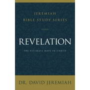 Jeremiah Bible Study Revelation The Ultimate Hope in Christ, Paperback