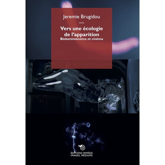 Jeremie Brugido Vers une cologie de l'apparition. Bioluminescence et cinma: La bi (Paperback)