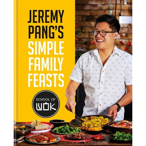 Jeremy Pang's School of Wok: Simple Family Feasts, (Hardcover)