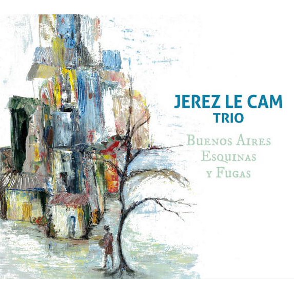 Jerez Le Cam Trio - Buenos Aires, Esquinas Y Fugas - CD