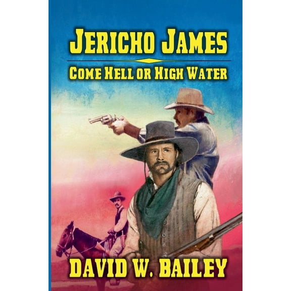 Jericho James - Come Hell or High Water, (Paperback)