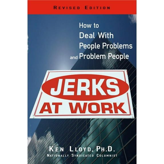Jerks At Work, Revised Edition : How to Deal with People Problems and Problem People (Paperback)