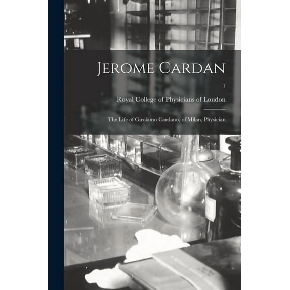 Jerome Cardan : the Life of Girolamo Cardano, of Milan, Physician; 1 (Paperback)