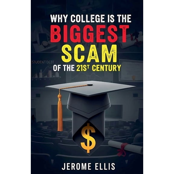 The Ugly Truth Why College is the Biggest Scam of the 21st Century, Book 1, (Paperback)