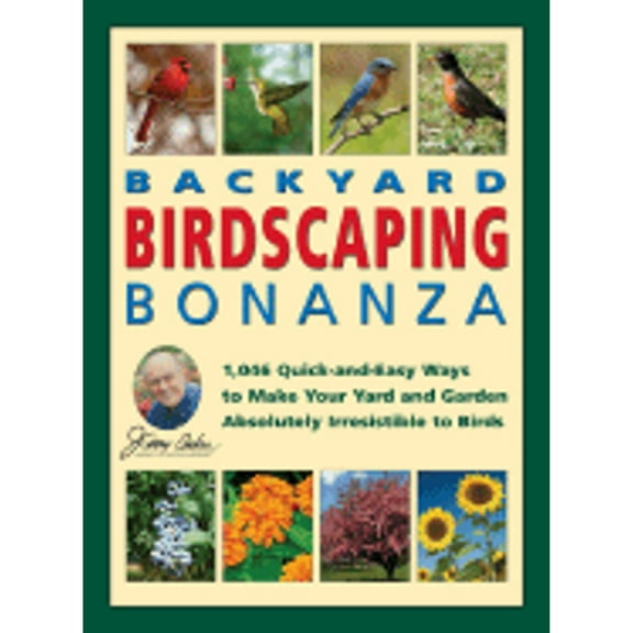 Jerry Baker's Backyard Birdscaping Bonanza: 1,046 Quick-and-Easy Ways to Make Your Yard and Garden Absolutely Irresistible to Birds (Jerry Baker Good Flower Gardening & Birding series)