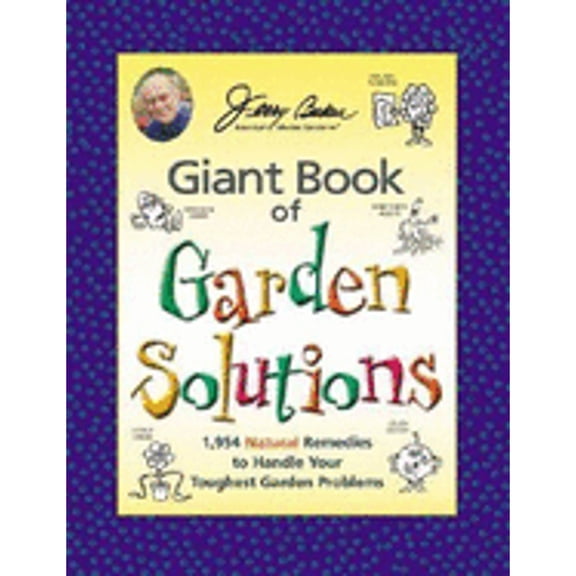 Pre-Owned Jerry Baker's Giant Book of Garden Solutions : 1,954 Natural Remedies to Handle Your Toughest Garden Problems