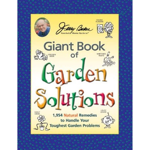 Jerry Baker's Giant Book of Garden Solutions: 1,954 Natural Remedies to Handle Your Toughest Garden (Paperback) by Jerry Baker
