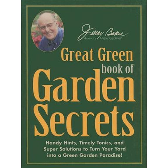 Pre-Owned Jerry Baker's Great Green Book of Garden Secrets : Handy Hints, Timely Tonics, and Super Solutions to Turn Your Yard Into a Green Garden Paradise!