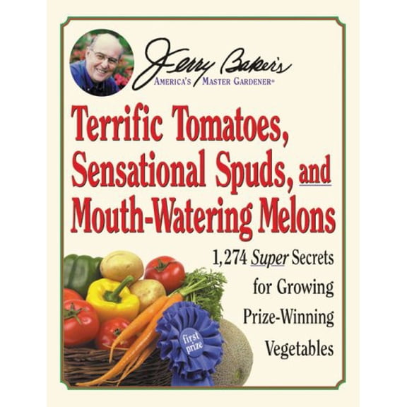 Pre-Owned Jerry Baker's Terrific Tomatoes, Sensational Spuds, and Mouth-Watering Melons: 1,274 Super Secrets for Growing Prize-Winning Vegetables (Jerry Baker ... (Paperback) 0922433925 9780922433926