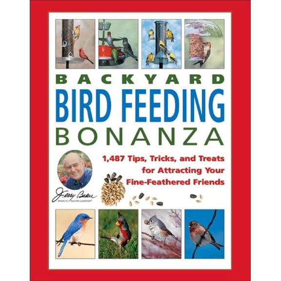 Pre-Owned Jerry Baker's Backyard Bird Feeding Bonanza: 1,487 Tips, Tricks, And Treats for Attracting Your Fine-feathered Friends (Jerry Baker's Good Gardening ... (Hardcover) 0922433577 9780922433575