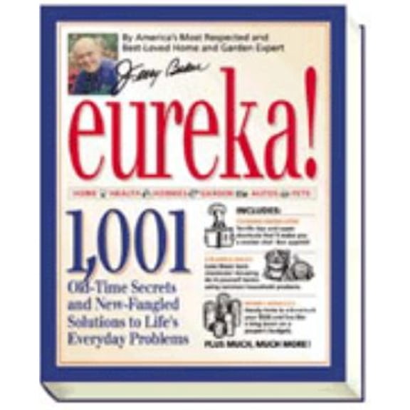 Pre-Owned Jerry Baker's Eureka: 1,001 Old-Time Secrets and New-Fangled Solutions to Life's Everyday Problems (Hardcover) 0922433380 9780922433384
