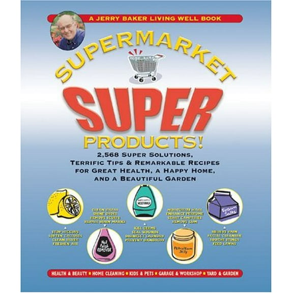 Pre-Owned Jerry Baker's Supermarket Super Products!: 2,568 Super Solutions, Terrific Tips & Remarkable Recipes for Great Health, a Happy Home, and a Beautiful G (Hardcover) 092243350X 9780922433506