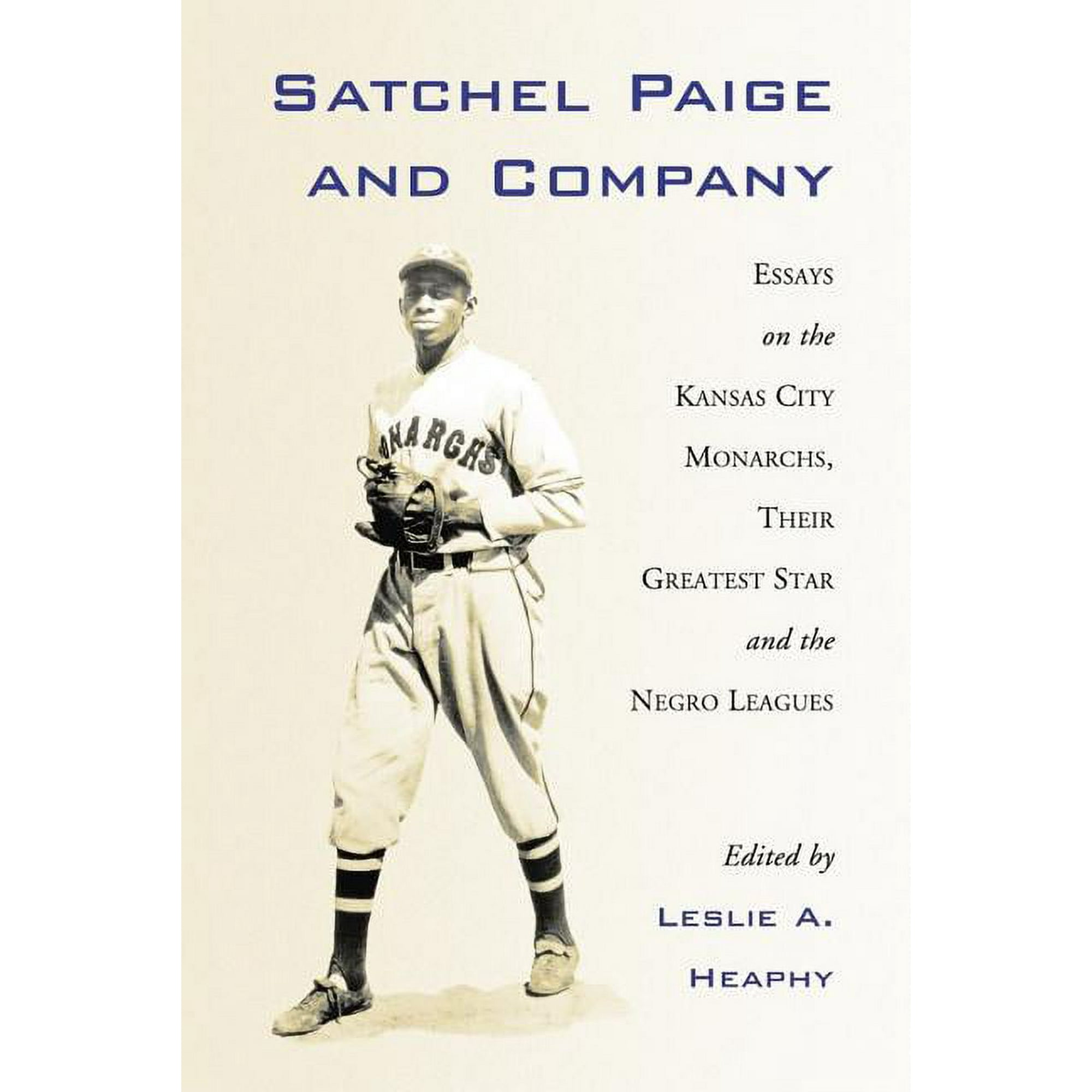 Jerry Malloy Conference: Satchel Paige and Company : Essays on the Kansas  City Monarchs, Their Greatest Star and the Negro Leagues (Series #2)  (Paperback) 