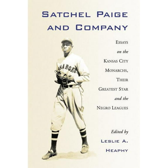 Jerry Malloy Conference Satchel Paige and Company: Essays on the Kansas City Monarchs, Their Greatest Star and the Negro Leagues, Book 2, (Paperback)