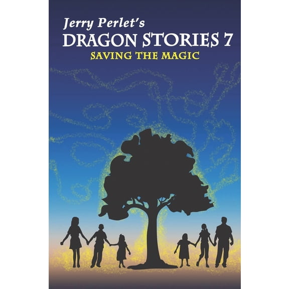 Jerry Perlet's Dragon Stories Jerry Perlet's Dragon Stories 7: Saving the Magic, Book 7, (Paperback)