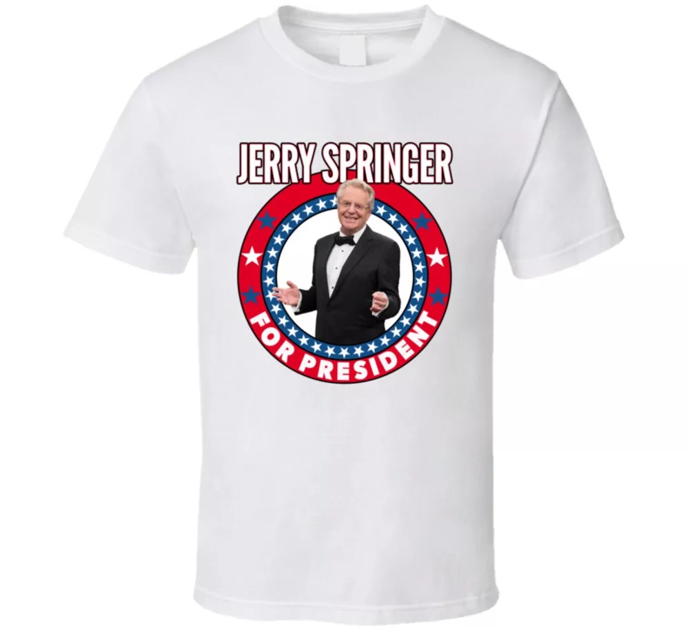 Jerry Springer For President Talk Show Host Celeb Fan Election T Shirt