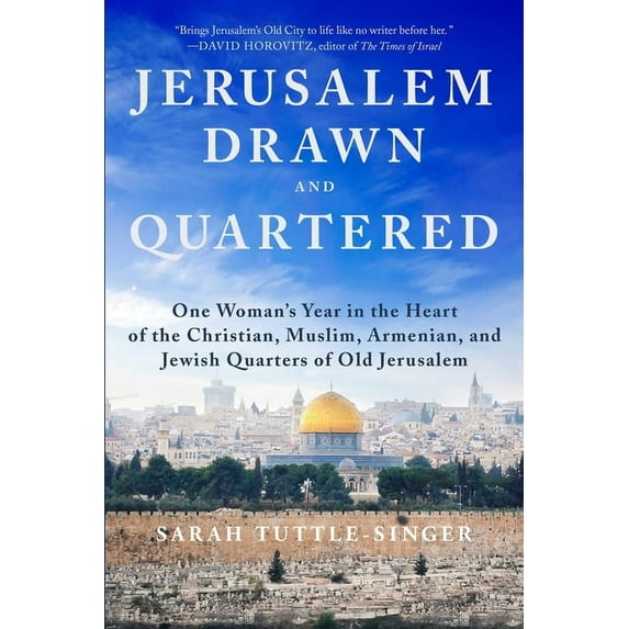 Jerusalem, Drawn and Quartered : One Woman's Year in the Heart of the Christian, Muslim, Armenian, and Jewish Quarters of Old Jerusalem (Hardcover)