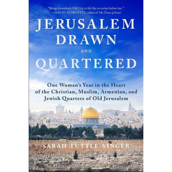 Jerusalem, Drawn and Quartered : One Woman's Year in the Heart of the Christian, Muslim, Armenian, and Jewish Quarters of Old Jerusalem (Hardcover)