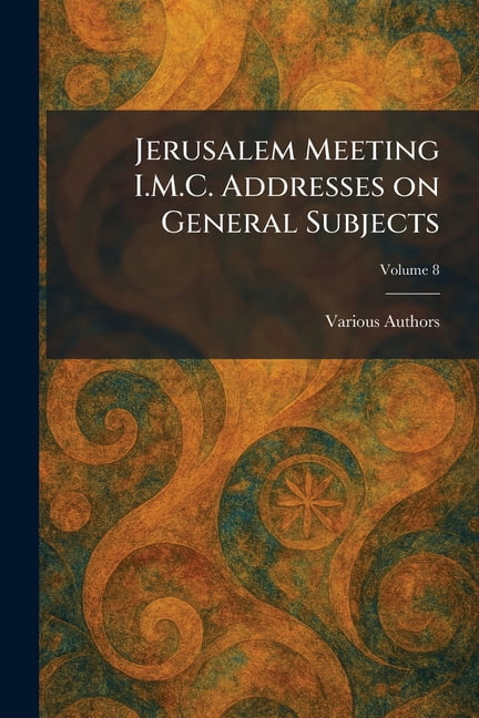 Jerusalem Meeting I.M.C. Addresses on General Subjects, (Paperback)