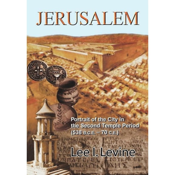 Jerusalem: Portrait of the City in the Second Temple Period (Bce-70 Ce), (Hardcover)