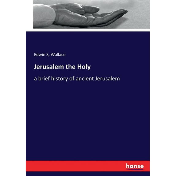 Jerusalem the Holy: a brief history of ancient Jerusalem, (Paperback)