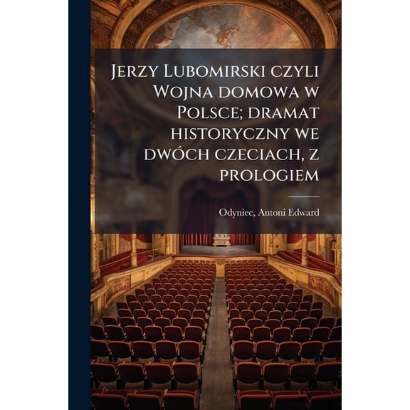 Jerzy Lubomirski czyli Wojna domowa w Polsce; dramat historyczny we dwch czeciach, z prologiem (Paperback)