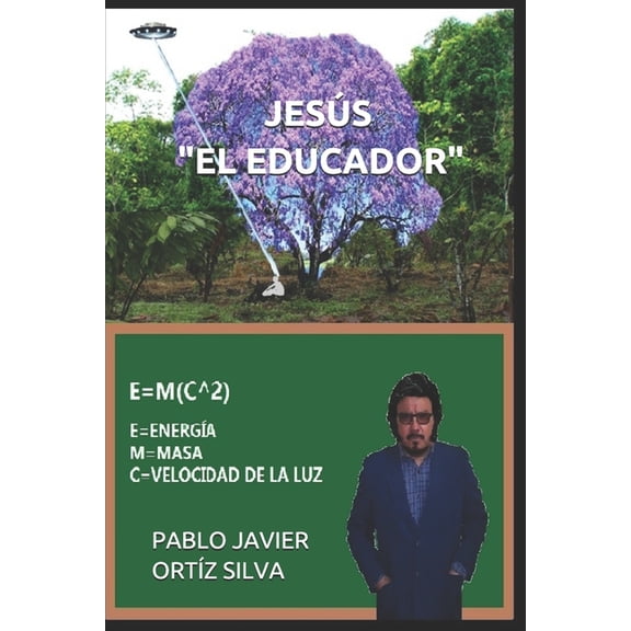 JESS EL EDUCADOR Spanish Edition Paperback 1087473993 9781087473994 PJOS PABLO JAVIER ORTIZ SILVA
